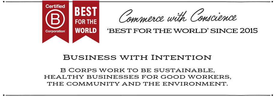 Commerce with conscience. Five time B Corp Best for the world winner. Sustainable, healthy businesses for good workers, the community, and the environment.